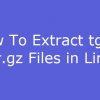 extract tgz targz files in linxu1