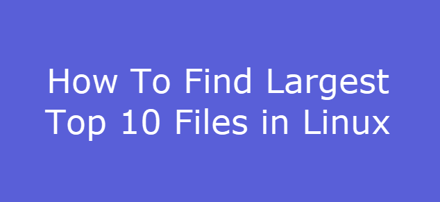 How To Find Largest Top 10 Files In Linux OSETC TECH